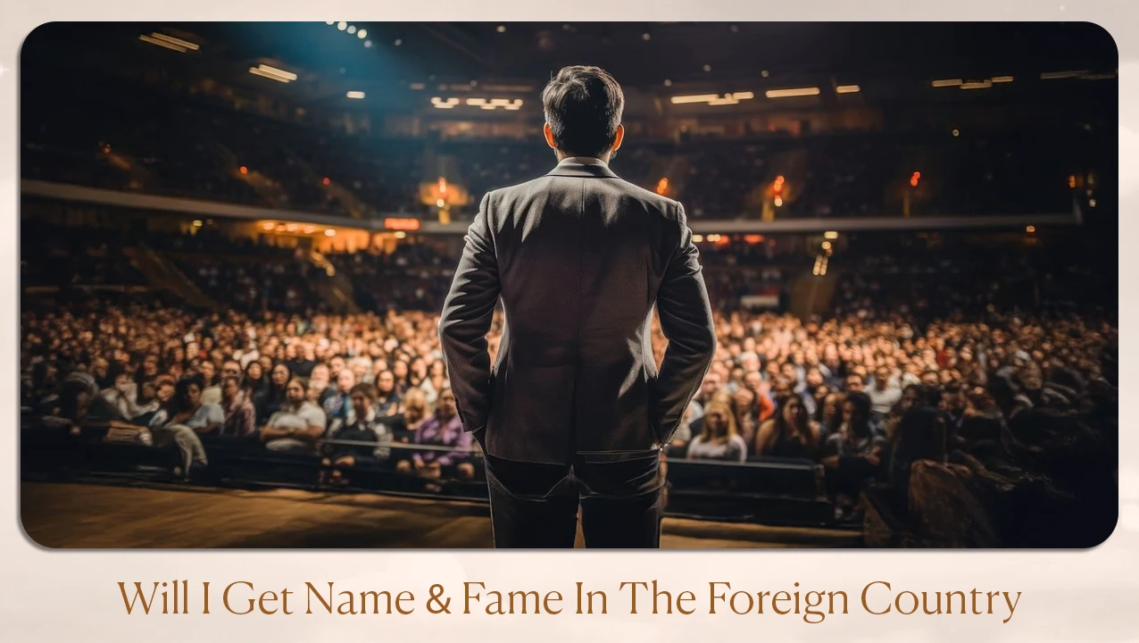 Will I Get Name & Fame In The Foreign Country